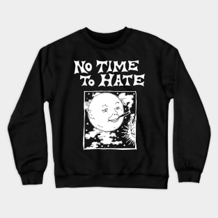 no time to hate Crewneck Sweatshirt